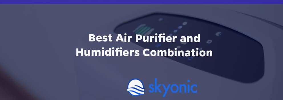 combination of air purifires and humidifiers